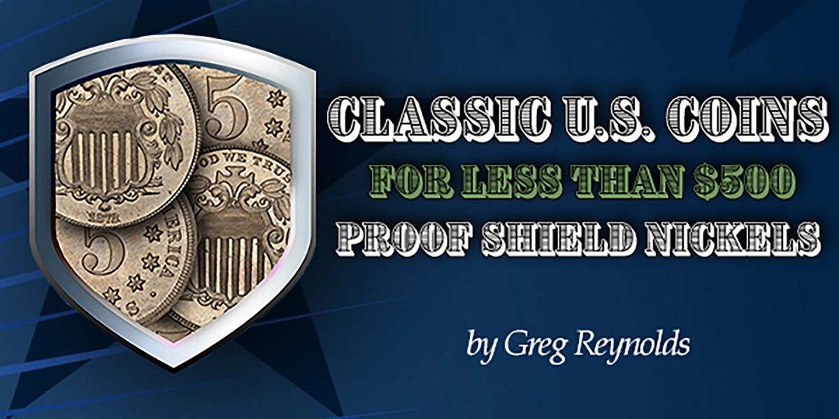 Classic U.S. Shield Nickels for Less than $500.