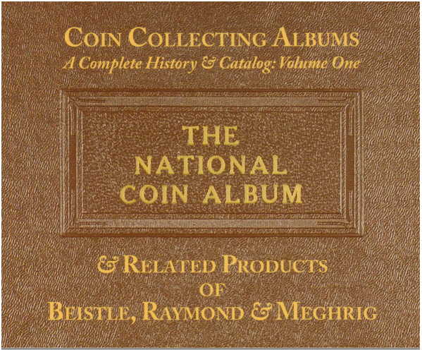 David W. Lange, Coin Collecting Albums: A Complete History & Catalog, Volume One: The National Coin Album & related Products of Beistle, Raymond & Meghrig (2015)