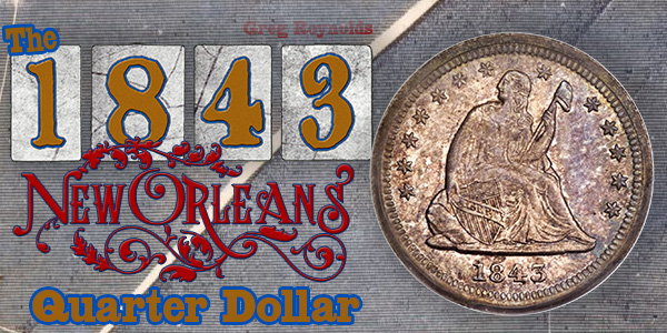 Greg Reynolds' 1843 New Orleans Quarter Dollar 