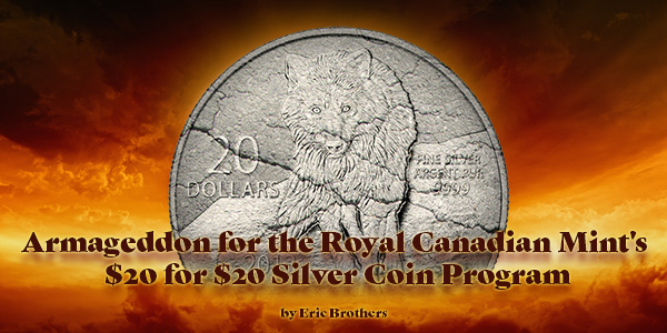 Armageddon for the Royal Canadian Mint’s $20 for $20 Silver Coin Program