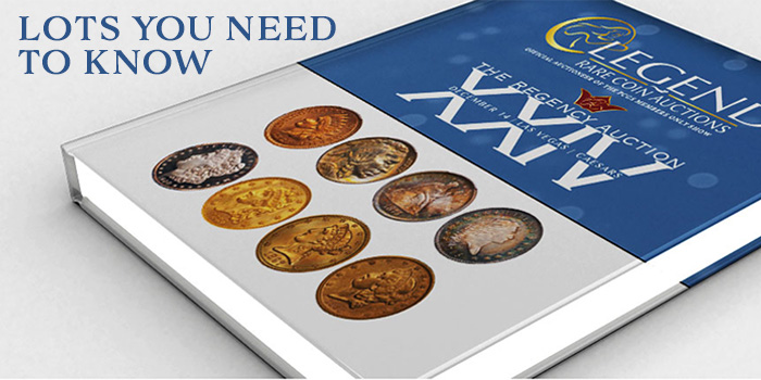 Lots You Need to Know - Legend Rare Coin Auctions Regency XXIV