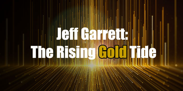 Jeff Garrett: The Rising Gold Tide
