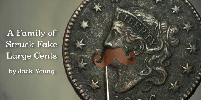 Struck Counterfeit Coins: A Family of Struck Fake Large Cents
