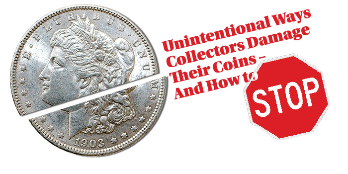 Unintentional Ways Collectors Damage Coins – And How to Stop!
