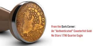 From the Dark Corner: An "Authenticated" Counterfeit Gold No Stars 1796 Quarter Eagle