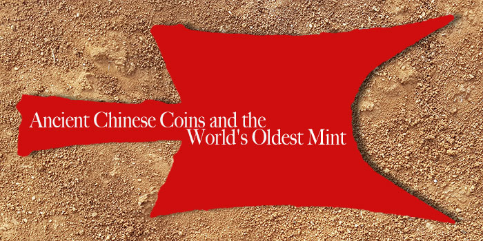 Ancient Chinese Coins and the World's Oldest Mint