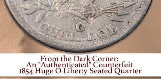 From the Dark Corner: An "Authenticated" Counterfeit 1854 Huge O Liberty Seated Quarter