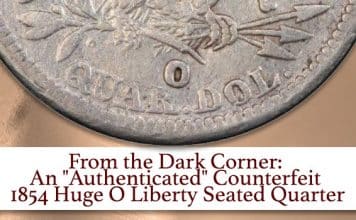 From the Dark Corner: An "Authenticated" Counterfeit 1854 Huge O Liberty Seated Quarter