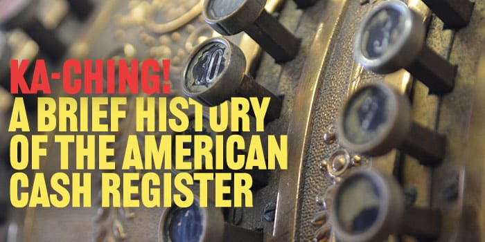Ka-Ching! A Brief History of the American Cash Register