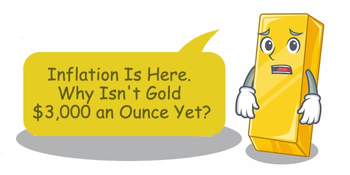 Inflation Is Here. Why Isn't Gold $3,000 an Ounce Yet?