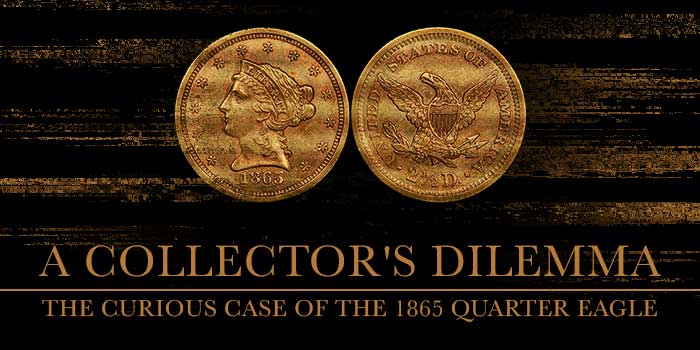 The Curious Case of the 1865 Quarter Eagle: A Collector's Dilemma