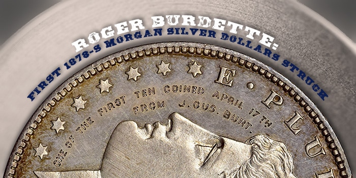 Roger Burdette: First 1878-S Morgan Silver Dollars Struck