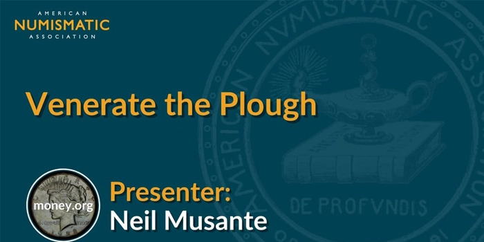 American Numismatic Association: National CoinWeek Presentation: Venerate the Plow by Neil Musante.