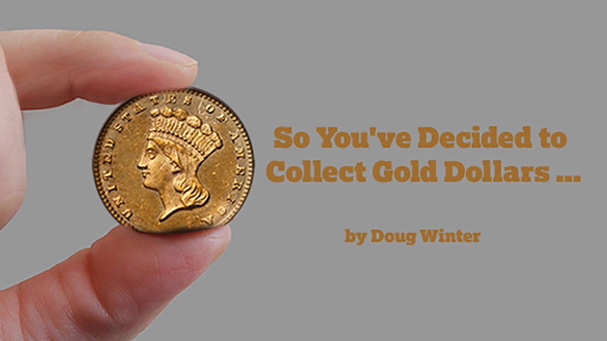 So, You Decided to Collect Gold Dollars.